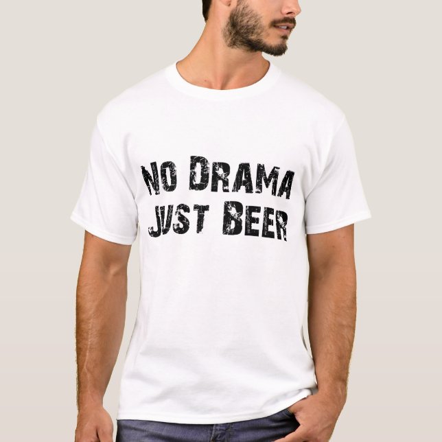 Kein Drama-gerade Bier T-Shirt (Vorderseite)