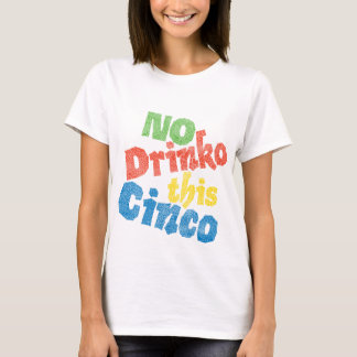 Kein Drinko dieses Cinco T-Shirt