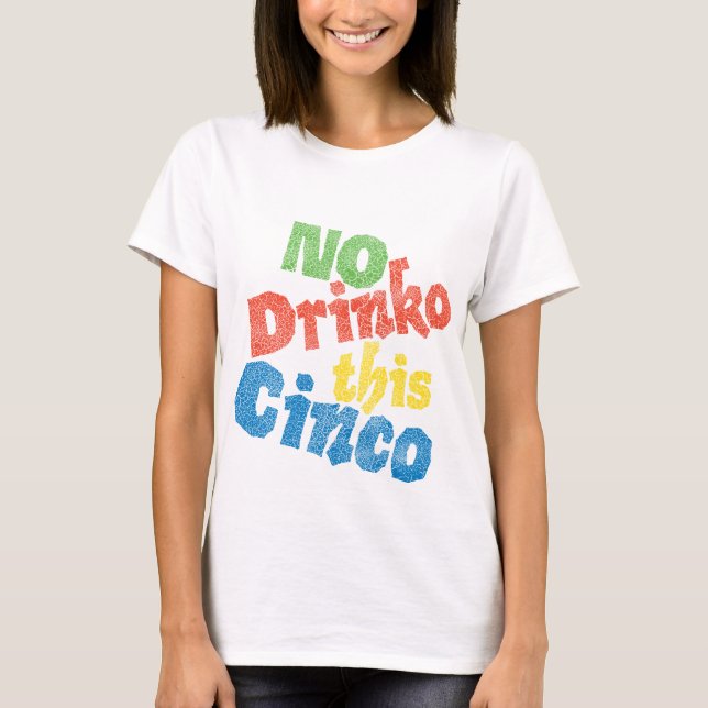 Kein Drinko dieses Cinco T-Shirt (Vorderseite)