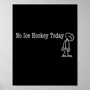 Kein Eishockey heute Spaß Humor Für Puck Liebhaber Poster