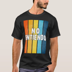 Kein Entiendo versteht kein spanisches Latino Mexi T-Shirt