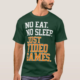 Kein Essen schlafen nur Videospiele wiederholen Co T-Shirt