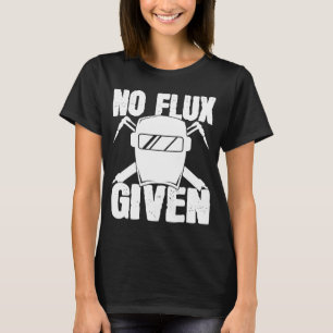 Kein Flussmittel Gegeben Schweißer Sagt Helm Für S T-Shirt