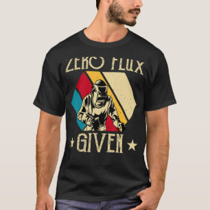 Kein Flux gegeben - Funny Welding Welder kein Flux T-Shirt