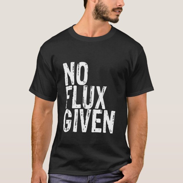 Kein Flux gegeben T-Shirt (Vorderseite)