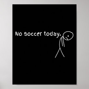 Kein Fußball heute Geschenk für Fußballfans Poster