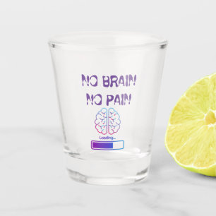 kein Gehirn, kein Schmerz Schnapsglas