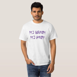 kein Gehirn, kein Schmerz T-Shirt