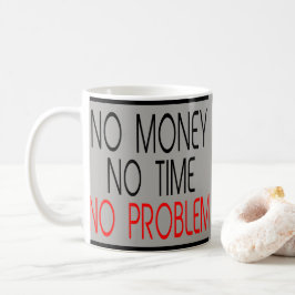 Kein Geld keine Zeit kein Kaffeetasse