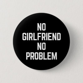 Kein Girlfriend Funny Zitat Button