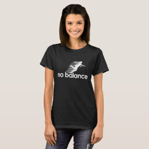 Kein Gleichgewicht lustig T-Shirt