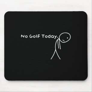 Kein Golf heute Lustig Trauriger Stickman Golfer G Mousepad