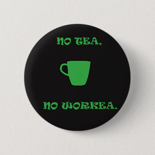 Kein grüner Tee, keine Arbeit. Button