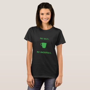 Kein grüner Tee, keine Arbeit. T-Shirt