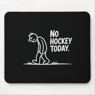Kein Hockey heute Traurige Rink Leben Zitat _2 Mousepad