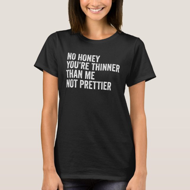 Kein Honig du bist dünner als ich nicht Hübscher 2 T-Shirt (Vorderseite)
