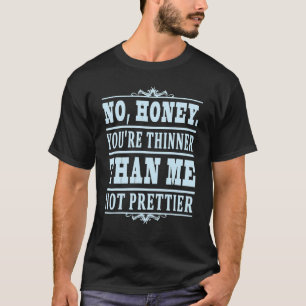 Kein Honig du bist dünner als ich nicht Hübscher 6 T-Shirt
