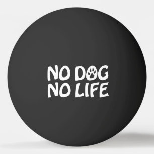 KEIN HUND KEIN LEBEN PONG BALL TISCHTENNISBALL