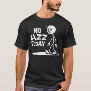 Kein Jazz Heute Lustiger Trauriger Stockmann Musik T-Shirt