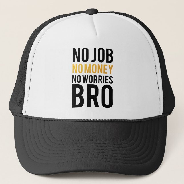 Kein Job, kein Geld, keine Sorgen BRO Truckerkappe (Vorderseite)