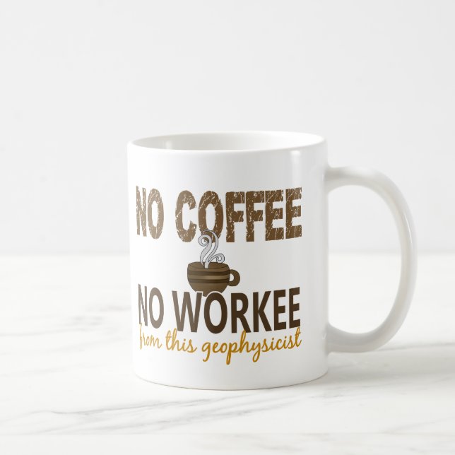 Kein Kaffee kein Workee Geophysicist Kaffeetasse (Rechts)