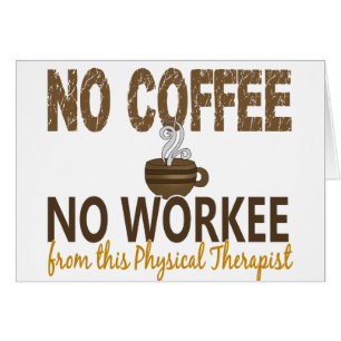 Kein Kaffee kein Workee körperlicher Therapeut