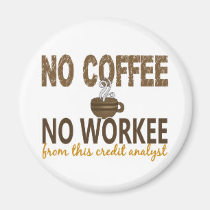 Kein Kaffee kein Workee Kredit-Analytiker Magnet