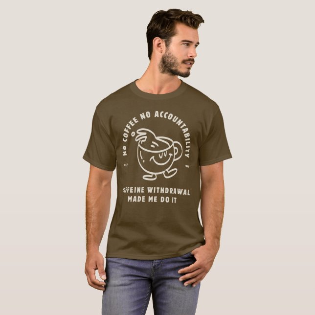 Kein Kaffee, keine Rechenschaftspflicht! T-Shirt (Vorne ganz)