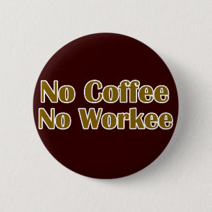Kein Kaffee ohne Arbeit Button