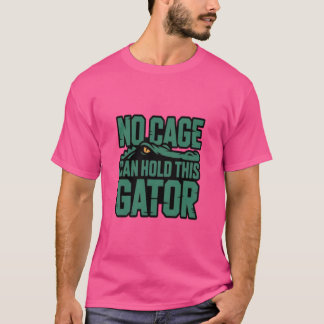 Kein Käfig kann diesen Alligator halten T-Shirt