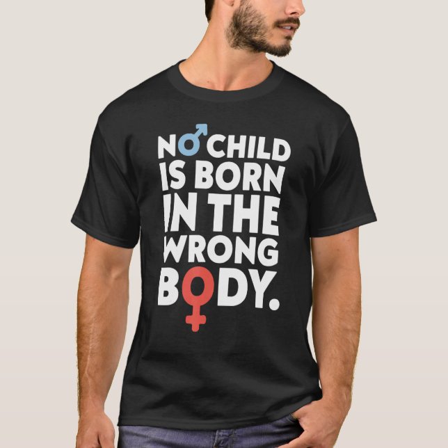 Kein Kind ist im falschen Körperschwul Geboren T-Shirt (Vorderseite)