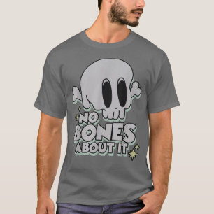 Kein Knochen darüber Halloween-Horror T-Shirt