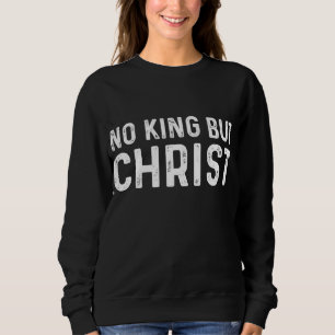 Kein König außer Christentum Schrift Jesus geht lo Sweatshirt