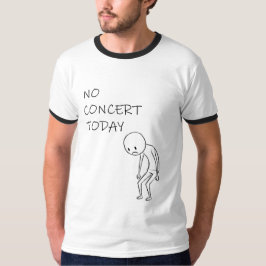 Kein Konzert heute - Für Musik und Konzertbegeiste T-Shirt