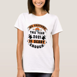 Kein Kostüm in diesem Jahr 2021 ist gruselig genug T-Shirt