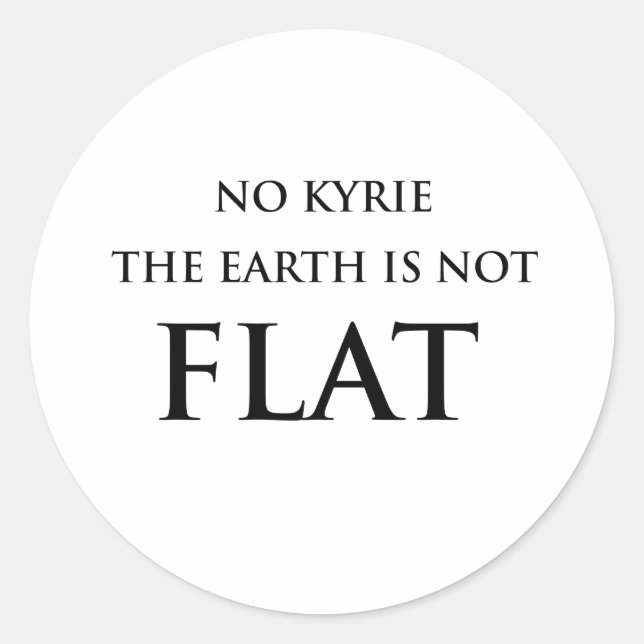 KEIN KYRIE DIE ERDE IST NICHT FLACHTIG RUNDER AUFKLEBER (Vorderseite)