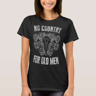Kein Land für alte Männer Floral Uterus Feminist W T-Shirt