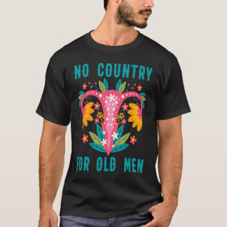 Kein Land für alte Männer Unsere Uterus unsere Wah T-Shirt