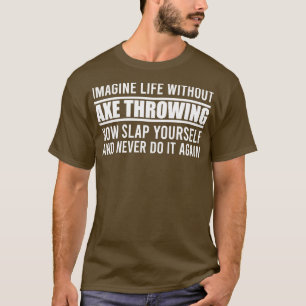 Kein Leben ohne Ax-Throwing T-Shirt