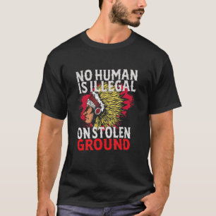 Kein Mensch ist illegal auf dem gestohlenen Boden  T-Shirt