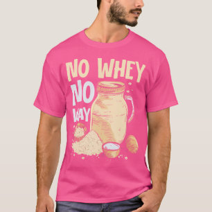 Kein Molke kein Gewicht T-Shirt