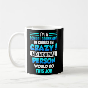 Kein normaler Mensch macht diesen Job-Schulberater Kaffeetasse