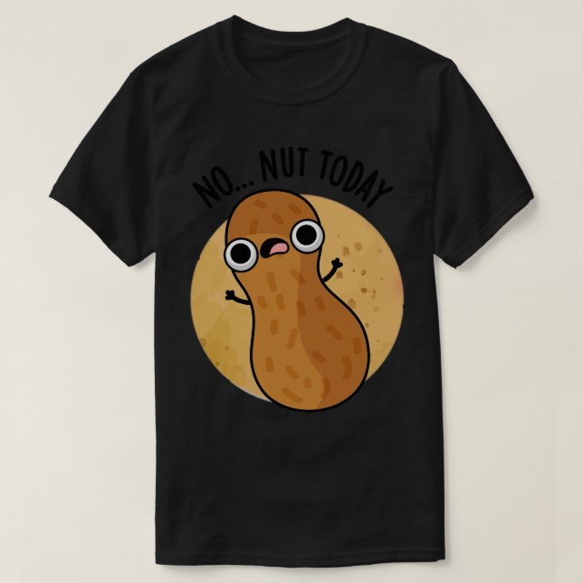 Kein Nut Today Funny Peanut Puff 1 T-Shirt (Design vorne)