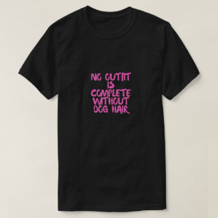 Kein Outfit ist ohne Hundehaare komplett Lustiger T-Shirt