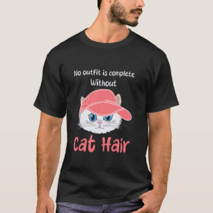 Kein Outfit ist ohne Katzenhaare komplett Lustige T-Shirt