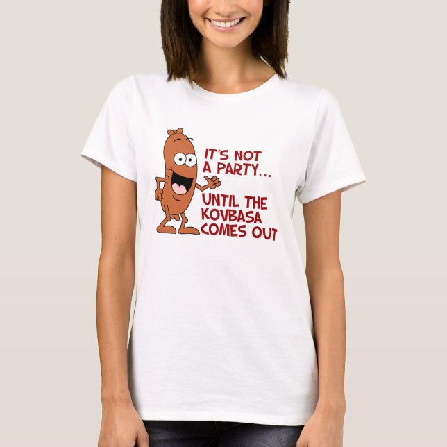 Kein Party, bis Kovbasa herauskommt T-Shirt (Vorderseite)