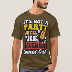 Kein Party, bis Weiner Design Hot Dog herauskommt T-Shirt