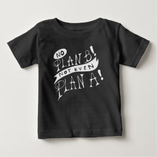Kein Plan B, nicht einmal Plan A Baby T-shirt