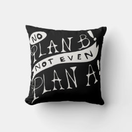 Kein Plan B Nicht einmal Plan A Kissen