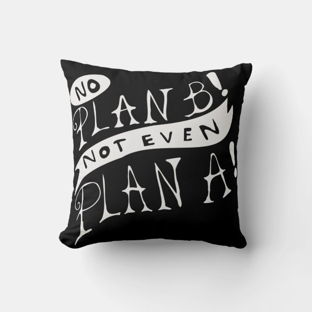 Kein Plan B Nicht einmal Plan A Kissen (Vorderseite)